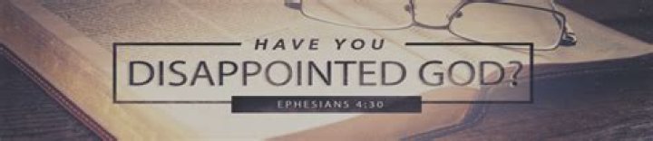 Can you disappoint God?