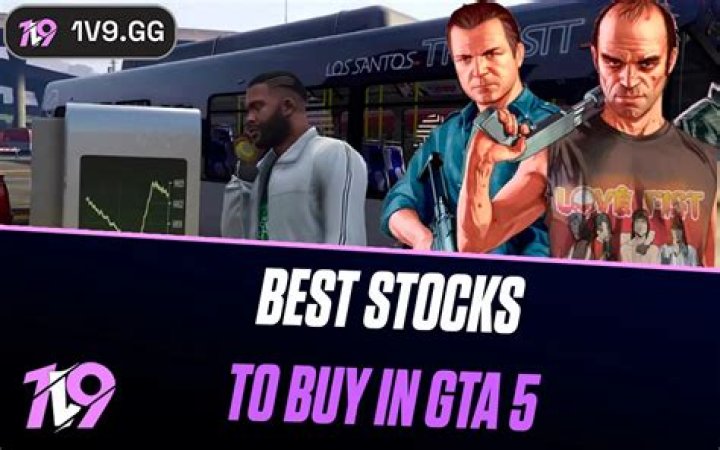 Gta v what stocks to buy