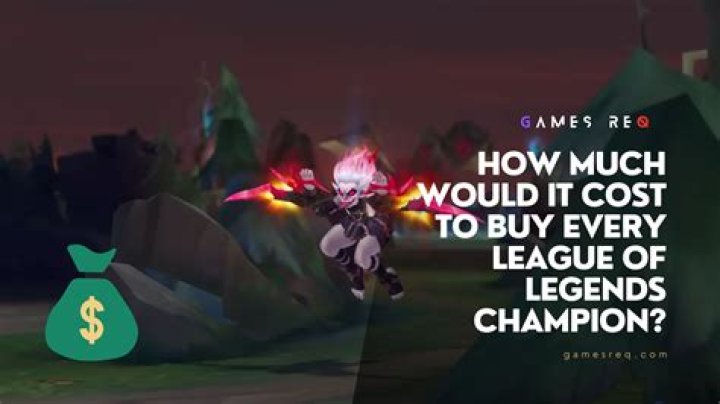 How much money would it cost to buy all champions in league of legends