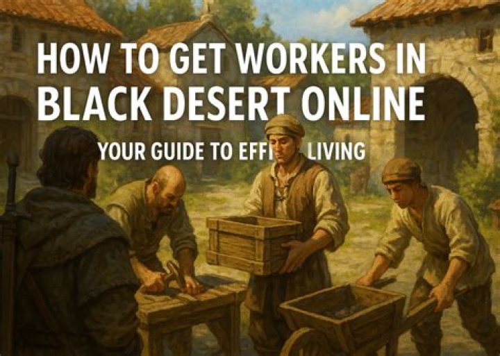 How to get workers black desert